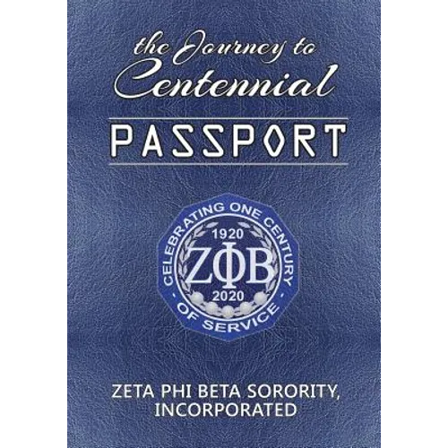 The Journey to Centennial PASSPORT: Zeta Phi Beta Sorority, Incorporated