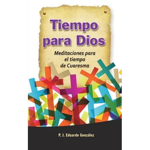 Tiempo Para Dios: Meditaciones Para El Tiempo de Cuaresma