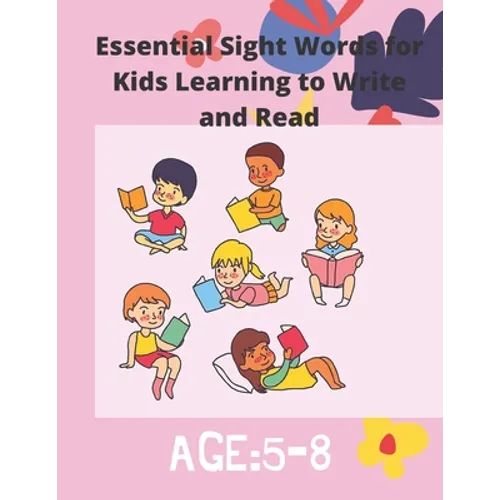 Essential Sight Words for Kids Learning to Write and Read: Activity Workbook That Help Children Recognize, Write And Learn More Than 100 High Frequenc