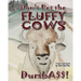 Don't Pet the Fluffy Cows Dumbass!