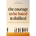 The Courage To Be Hated And Disliked: Embracing The Courage To Stand Alone