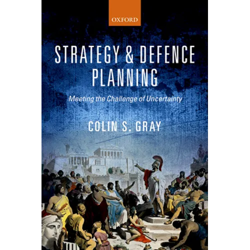 Strategy and Defence Planning: Meeting the Challenge of Uncertainty