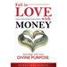 Fall In Love With Money: And Align with Your Divine Purpose