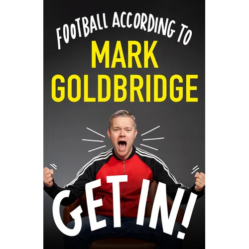Get In!: Football According to Mark Goldbridge