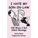I Hate My Son-In-Law: 100 Ways I Got Silent Revenge
