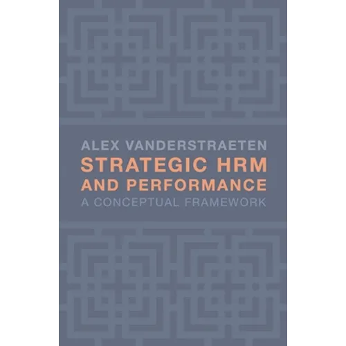 Strategic Hrm and Performance: A Conceptual Framework