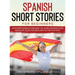 Spanish Short Stories for Beginners: 21 Entertaining Short Passages to Learn Spanish and Develop Your Vocabulary the Fun Way!
