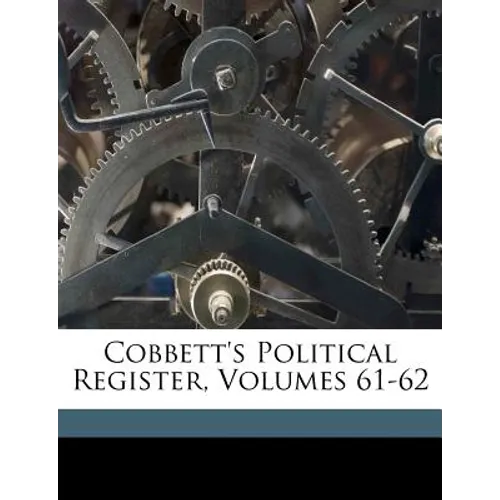 Cobbett's Political Register, Volumes 61-62