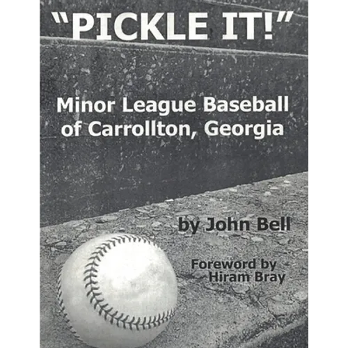 Pickle It!: Minor League Baseball of Carrollton, Georgia