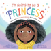 I'm Going to Be a Princess