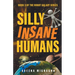 Silly Insane Humans