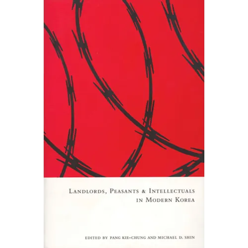 Landlords, Peasants and Intellectuals in Modern Korea
