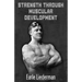Strength Through Muscular Development: (Original Version, Restored)