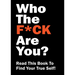 Who the F*ck Are You?: Read This Book to Find Your True Self!