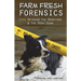 Farm Fresh Forensics: Life Between The Barnyard & The Body Farm