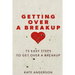 Getting Over A Breakup: 75 Easy Steps To Get Over A Breakup