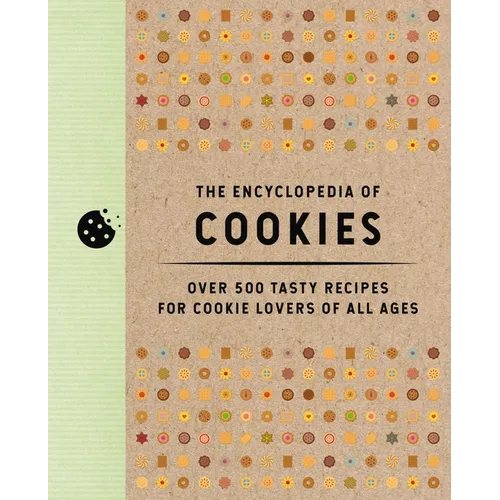The Encyclopedia of Cookies: Over 500 Tasty Recipes for Cookie Lovers of All Ages