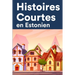 Histoires Courtes en Estonien: Apprendre l'Estonien facilement en lisant des histoires courtes