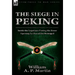 The Siege in Peking: Inside the Legations During the Boxer Uprising by One of the Besieiged