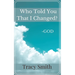 Who Told You That I Changed?