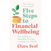 Five Steps to Financial Wellbeing: How Changing Your Relationship with Money Can Change Your Whole Life