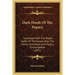 Dark Deeds Of The Papacy: Contrasted With The Bright Lights Of The Gospel, Also, The Jesuits Unmasked, And Popery Unchangeable (1851)