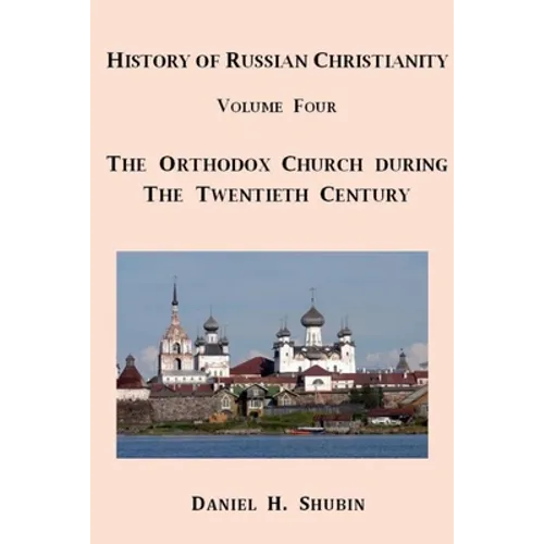 History of Russian Christianity, Volume Four, The Russian Orthodox Church during the Twentieth Century