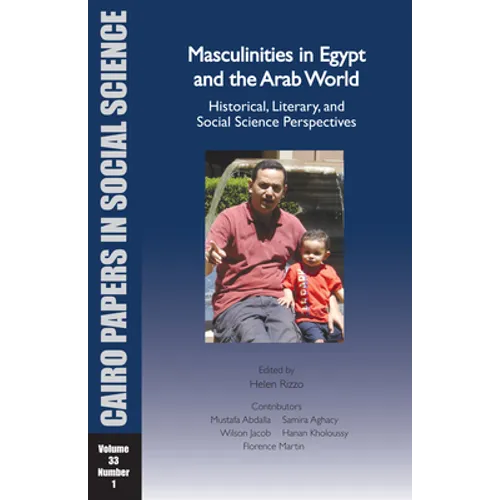 Masculinities in Egypt and the Arab World: Historical, Literary, and Social Science Perspectives: Cairo Papers in Social Science Vol. 33, No. 1