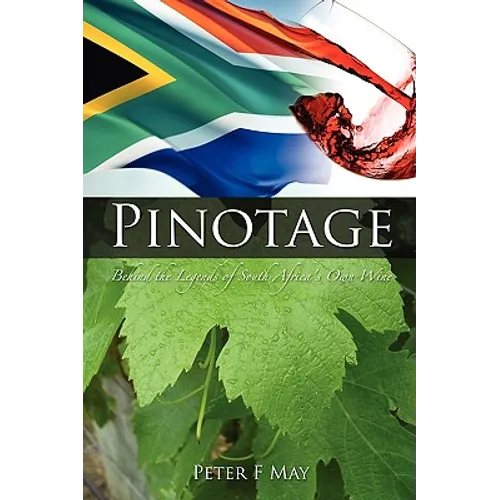 Pinotage: Behind the Legends of South Africa's Own Wine