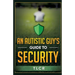 An Autistic Guy's Guide To Security: Among Other Thoughts