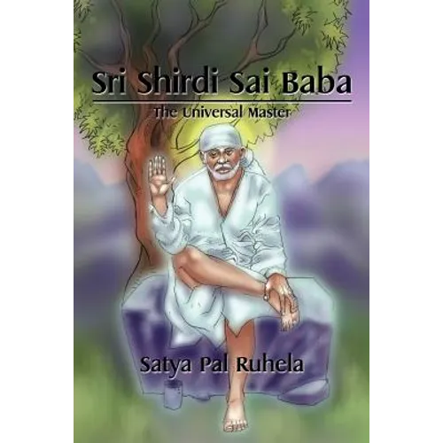 Sri Shirdi Sai Baba: The Universal Master