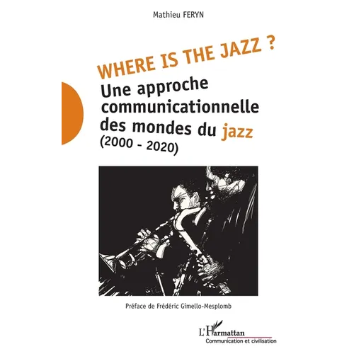 Where is the jazz ?: Une approche communicationnelle des mondes du jazz (2000-2020)