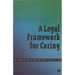 A Legal Framework for Caring: An Introduction to Law and Ethics in Health Care