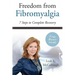 Freedom From Fibromyalgia: 7 Steps To Complete Recovery