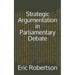 Strategic Argumentation in Parliamentary Debate