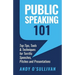 Public Speaking 101: Top Tips, Tools & Techniques for Terrific Speeches, Pitches and Presentations