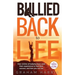 Bullied Back To Life: How victims of bullying have used their experiences to fuel their success, and how you can too.