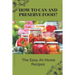 How To Can And Preserve Food?: The Easy At-Home Recipes: Canning Food Preservation