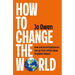 How to Change the World: How Social Entrepreneurs Can Go from Initial Ideas to Global Impact