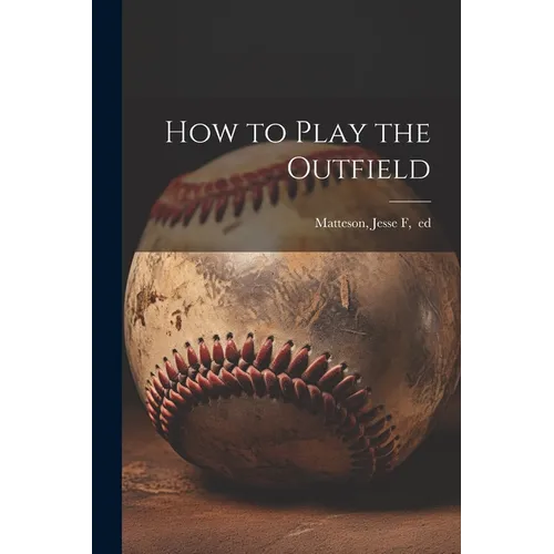 How to Play the Outfield