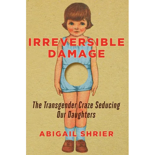 Irreversible Damage: The Transgender Craze Seducing Our Daughters