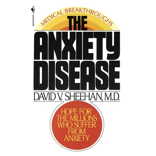 The Anxiety Disease: The Anxiety Disease: New Hope for the Millions Who Suffer from Anxiety