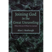Joining God in the Great Unraveling: Where We Are & What I've Learned