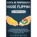 Renta de propiedades y house flipping 2 libros en 1: No necesitas ser millonario para convertirte en millonario. Gana dinero con bienes raíces y vive