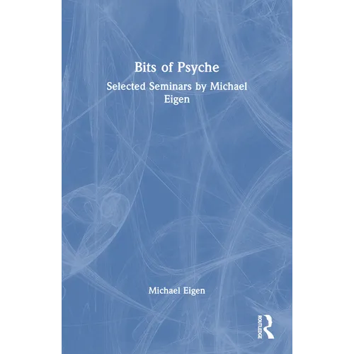 Bits of Psyche: Selected Seminars by Michael Eigen