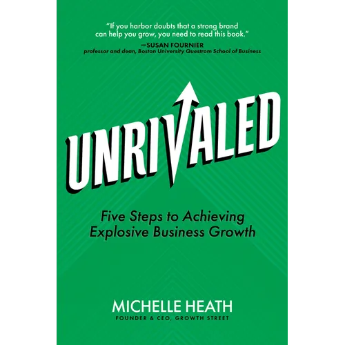 Unrivaled: Five Steps to Achieving Explosive Business Growth