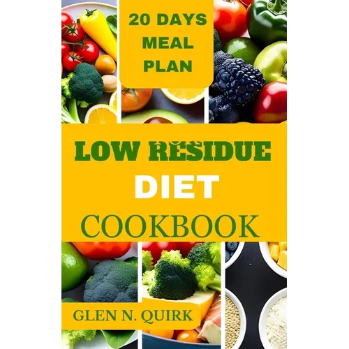 Low Residue Diet Cookbook: A complete beginner guide to cure IBs, diverticulitis, and loss weight