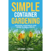 Simple Container Gardening: Growing Vegetables and Herbs in Small Spaces