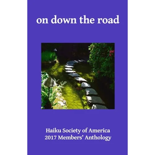 on down the road: Haiku Society of America 2017 Members' Anthology