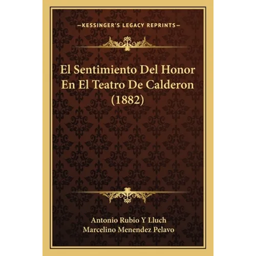 El Sentimiento Del Honor En El Teatro De Calderon (1882)